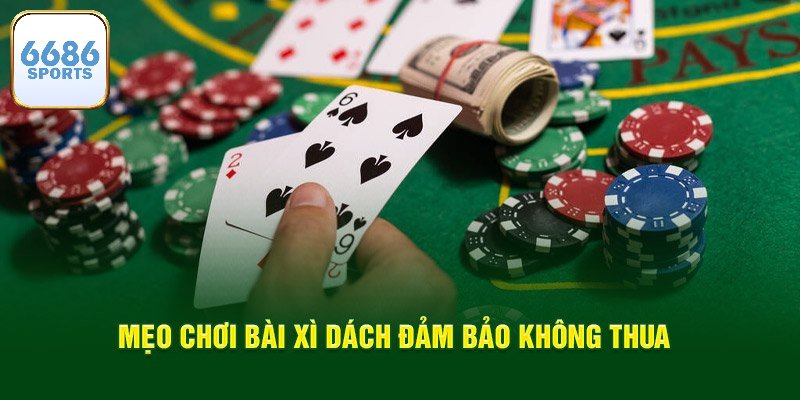 Chiến thuật hiệu quả để thắng Xì Dách