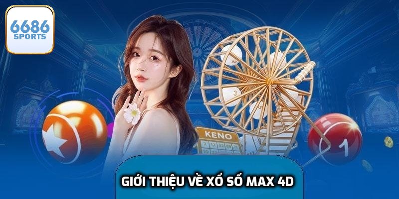 Giới thiệu về xổ số Max 4D