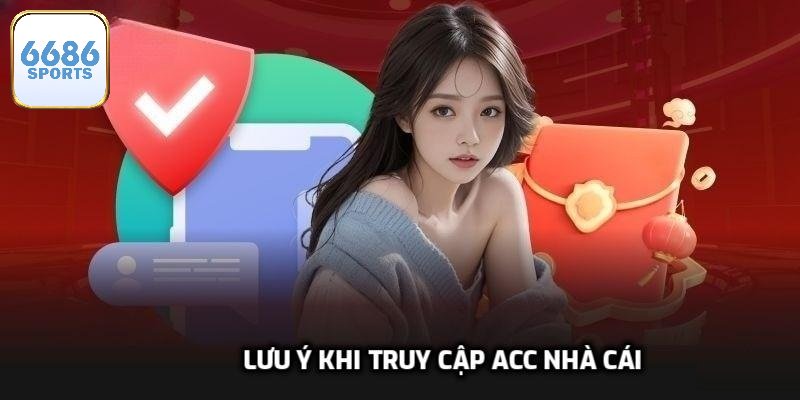 Lưu ý khi truy cập acc nhà cái