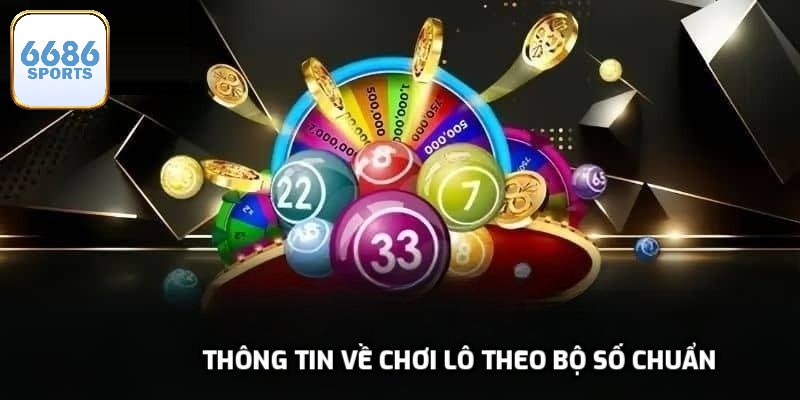 Thông tin về chơi lô theo bộ số chuẩn