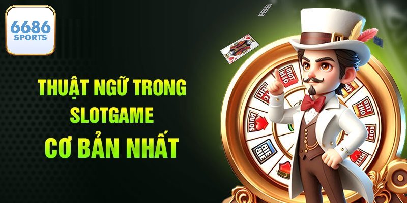 Thuật Ngữ Slots Game - Toàn Bộ Những Điều Bạn Cần Phải Biết