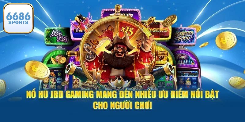 Tìm hiểu chi tiết về sảnh nổ hũ JBD