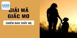Ý Nghĩa Giấc Mơ Thấy Mẹ Là Điềm Báo Gì, Đánh Số Mấy?